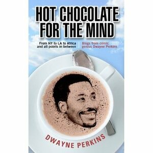 Hot Chocolate for the Mind: Funny Stories from Comedian Dwayne Perkins by Dwayne Perkins
