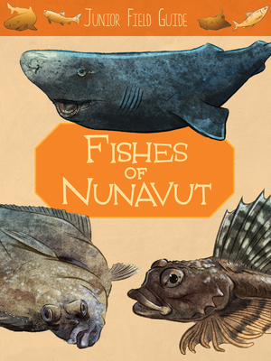 Junior Field Guide: Fishes of Nunavut: English Edition by Jordan Hoffman