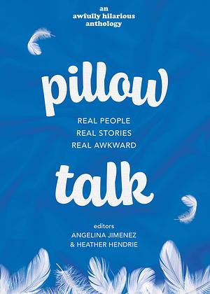 Awfully Hilarious Pillow Talk by Angelina Jimenez, Heather Hendrie