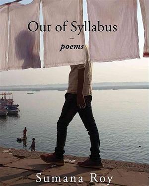 Out of Syllabus: Poems by Sumana Roy