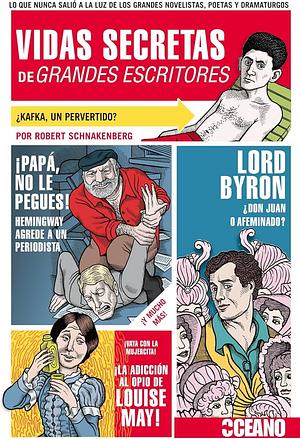 Vidas secretas de grandes escritores: Lo que nunca salió a la luz de los grandes novelistas, poetas y dramaturgos by Robert Schnakenberg