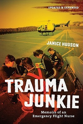 Trauma Junkie: Memoirs of an Emergency Flight Nurse by Janice Hudson