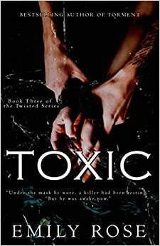 Toxic (Twisted, #3) by Emily Rose