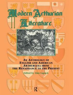 Modern Arthurian Literature: An Anthology of English & American Arthuriana from the Renaissance to the Present by 