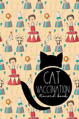 Cat Vaccination Record Book: Vaccination Card, Vaccination Books, Vaccination Book, Vaccine Record Book, Cute Circus Cover by Moito Publishing