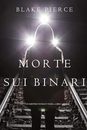 Morte Sui Binari by Blake Pierce
