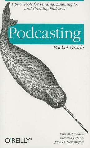 Podcasting Pocket Guide by Richard Giles, Kirk McElhearn, Jack Herrington