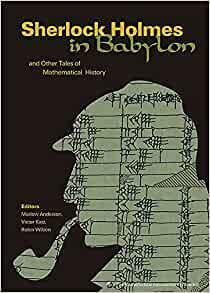 Sherlock Holmes in Babylon: And Other Tales of Mathematical History by Marlow Anderson, Robin J. Wilson