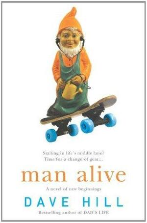 Man Alive: A blisteringly funny novel of family and parenting by Dave Hill