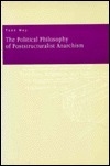 The Political Philosophy of Poststructuralist Anarchism by Todd May