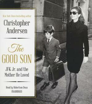 The Good Son: JFK Jr. and the Mother He Loved by Christopher Andersen