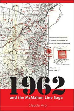 1962 and the McMahon Line Saga by Claude Arpi