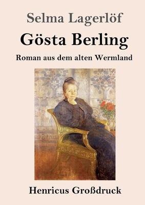 Gösta Berling (Großdruck): Roman aus dem alten Wermland by Selma Lagerlöf