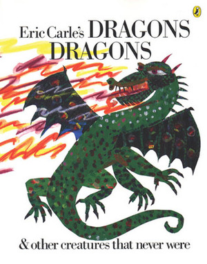 Eric Carle's Dragons, Dragons by Laura Whipple, Eric Carle
