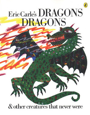 Eric Carle's Dragons, Dragons by Eric Carle, Laura Whipple