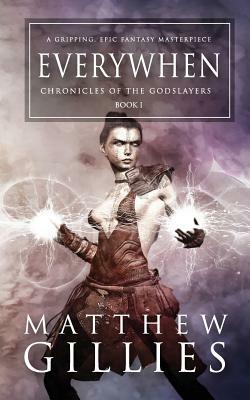 Everywhen: Chronicles of the Godslayers by Matthew Gillies