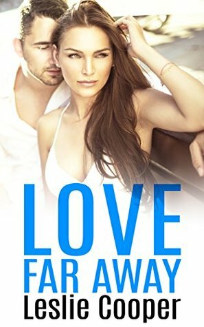 Love Far Away (A Spicy Contemporary Romance) by Leslie Cooper