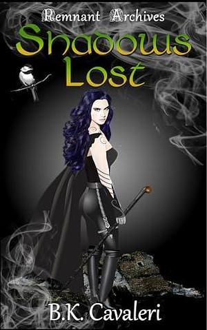 Shadows Lost: Remnant Archives Book 1 by B.K. Cavaleri, B.K. Cavaleri