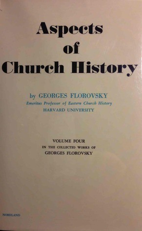 Aspects of Church HIstory - Volume 4 in the Collected Works of Georges Florovsky by Georges Florovsky