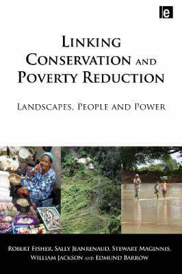 Linking Conservation and Poverty Reduction: Landscapes, People and Power by Robert Fisher, Stewart Maginnis, Sally Jeanrenaud