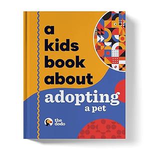 A Kids Book About Adopting A Pet by The Dodo