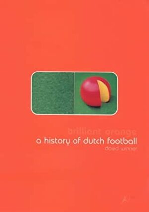 Brilliant Orange: The Neurotic Genius of Football by David Winner