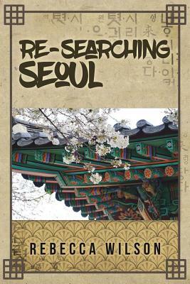 Re-Searching Seoul by Rebecca Wilson