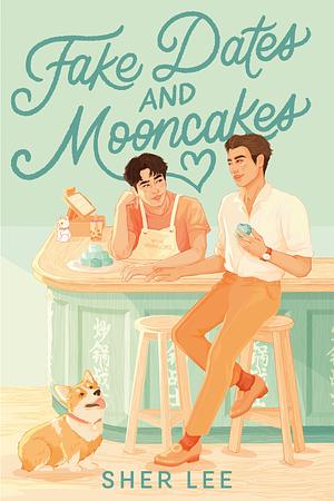 Fake Dates and Mooncakes by Sher Lee
