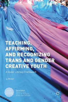 Teaching, Affirming, and Recognizing Trans and Gender Creative Youth: A Queer Literacy Framework by 