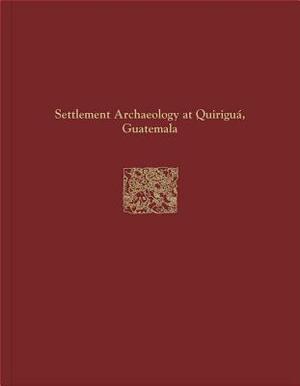 Quirigua Reports, Volume IV: Settlement Archaeology at Quirigua, Guatemala [With CDROM] by Wendy Ashmore