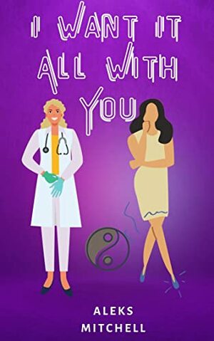 I Want It All With You by Aleks Mitchell