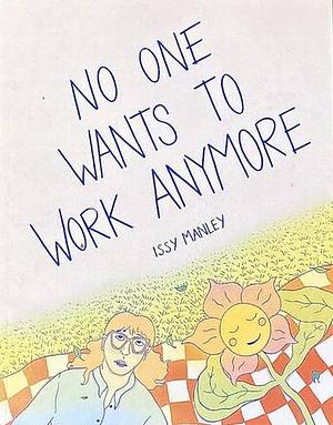 No One Wants to Work Anymore by Issy Manley