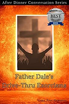 Father Dale's Drive-Thru Exorcisms: After Dinner Conversation Short Story Series by Viggy Parr Hampton