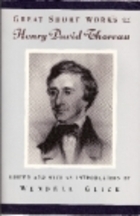 Great Short Works of Henry David Thoreau by Henry David Thoreau, Wendell Glick