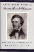 Great Short Works of Henry David Thoreau by Wendell Glick, Henry David Thoreau