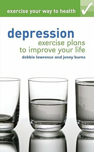 Depression: Exercise Plans to Improve Your Life by Jenny Burns, Debbie Lawrence