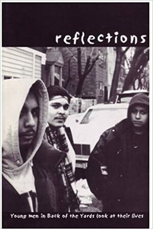Reflections: Young Men in Back of the Yards Look At Their Lives by Antonio Pérez, Gregory Michie (Editor)