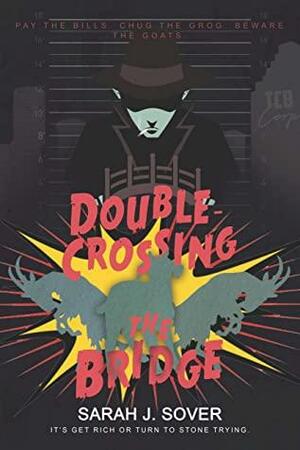 Double-Crossing The Bridge by Sarah J. Sover