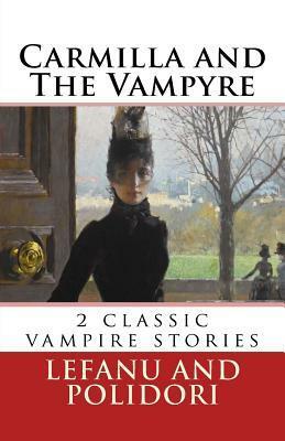 Carmilla and the Vampyre: 2 Classic Vampire Stories by J. Sheridan Le Fanu