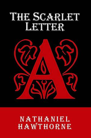 The Scarlet Letter: The Original 1850 Edition by Global Classics, Nathaniel Hawthorne, Nathaniel Hawthorne