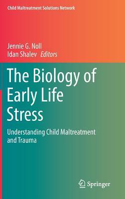 The Biology of Early Life Stress: Understanding Child Maltreatment and Trauma by 