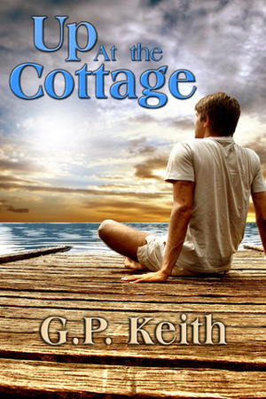 Up at the Cottage by G.P. Keith