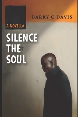 Silence The Soul: A Novella by Barry Davis