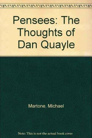 Pensées: The Thoughts of Dan Quayle by Michael Martone