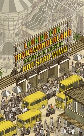 Looking for Transwonderland: Travels in Nigeria by Noo Saro-Wiwa