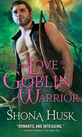 For the Love of a Goblin Warrior by Shona Husk