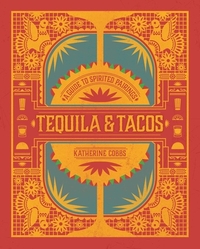 Tequila & Tacos: A Guide to Spirited Pairings by Katherine Cobbs