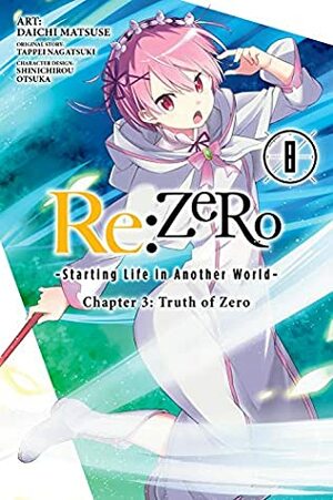 Re:ZERO -Starting Life in Another World-, Chapter 3: Truth of Zero, Vol. 8 by Shinichirou Otsuka, Daichi Matsuse, Tappei Nagatsuki