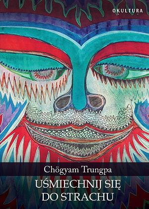 Uśmiechnij się do strachu by Chögyam Trungpa