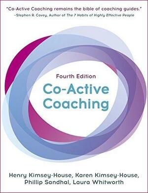 Co-Active Coaching: The proven framework for transformative conversations at work and in life by Phillip Sandahl, Karen Kimsey-House, Henry Kimsey-House, Henry Kimsey-House